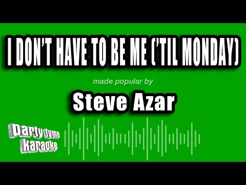 Steve Azar - I Don't Have To Be Me ('Til Monday)