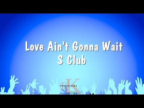 S Club - Love Ain't Gonna Wait