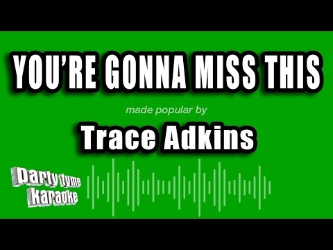 Trace Adkins - You're Gonna Miss This