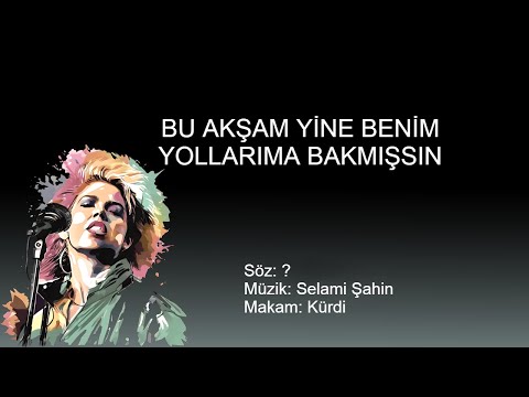 DUN AKSAM YINE BENIM YOLLARIMA BAKMISSIN