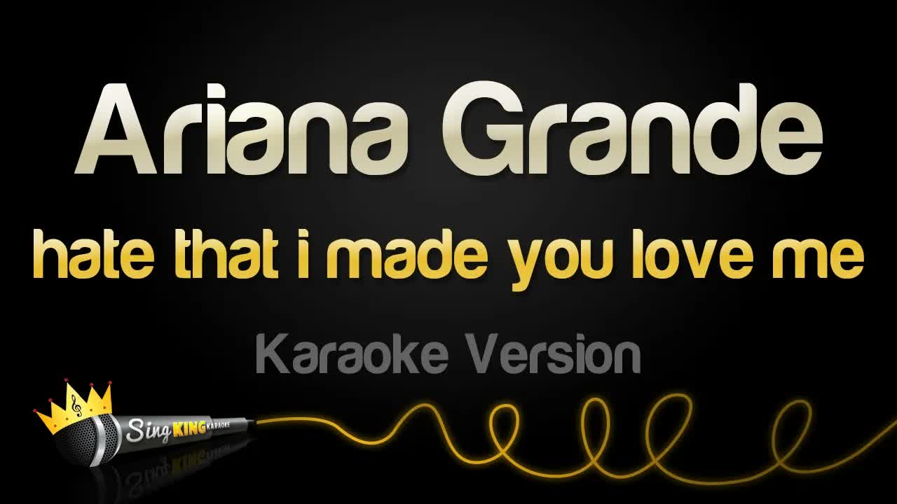 Ariana Grande - hate that i made you love me