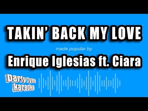 Enrique Iglesias feat. Ciara - Takin' Back My Love