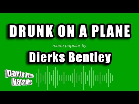 Dierks Bentley - Drunk On A Plane