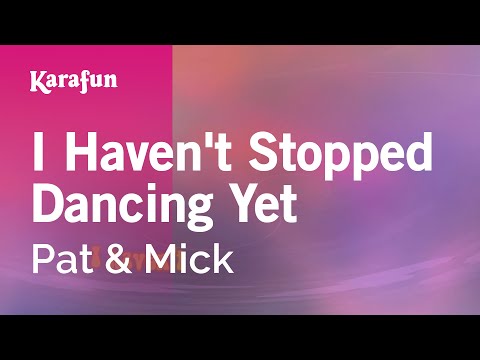 Pat & Mick - I Haven't Stopped Dancing Yet