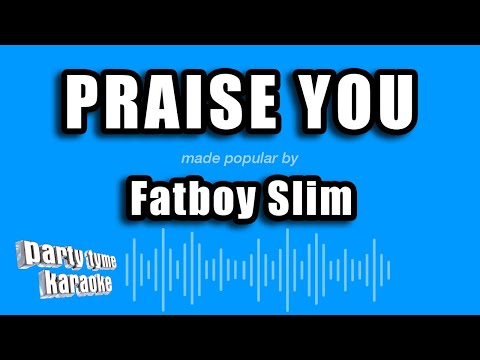 Fatboy Slim - Praise You