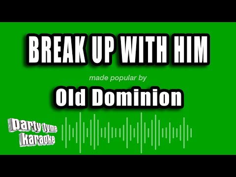 Old Dominion - Break Up With Him