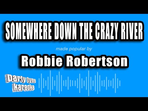 Robbie Robertson - Somewhere Down The Crazy River