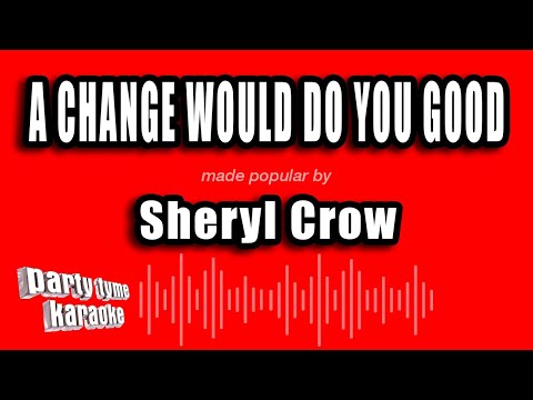 Sheryl Crow - A Change Would Do You Good