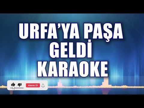 URFA'YA PAŞA GELDİ KARAOKE ton: LA