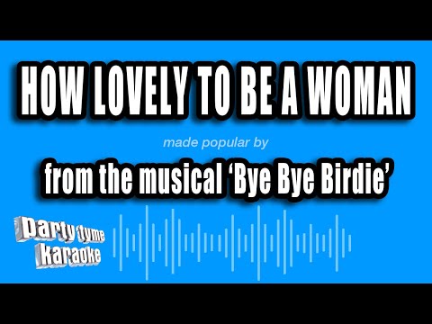 Bye Bye Birdie - How Lovely To Be A Woman