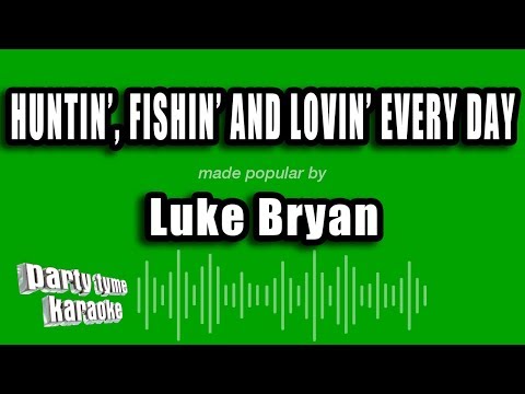 Luke Bryan - Huntin', Fishin' And Lovin' Every Day