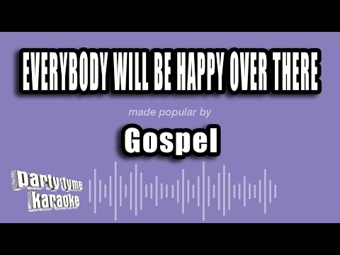 Gospel - Everybody Will Be Happy Over There