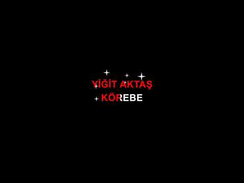 YİĞİT AKTAŞ KÖREBE