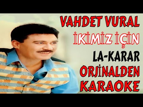 VAHDET VURAL İKİMİZ İÇİN LA-KARAR