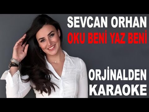 SEVCAN ORHAN OKU BENİ YAZ BENİ