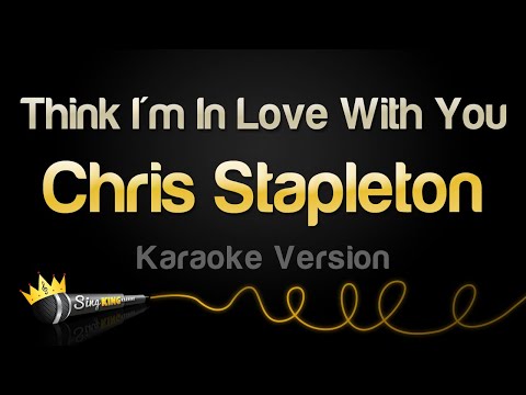 Chris Stapleton - Think I'm In Love With You
