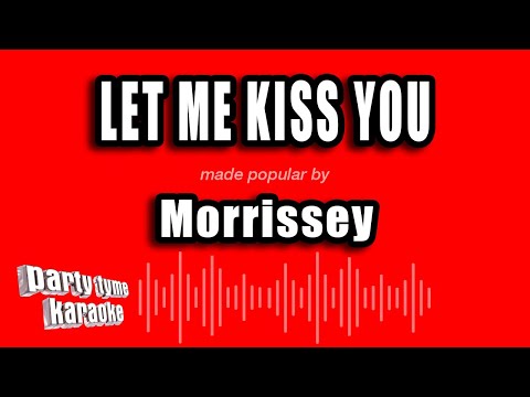Morrissey - Let Me Kiss You
