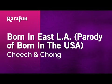 Cheech & Chong - Born In East L.A. (Parody of Born in the USA)