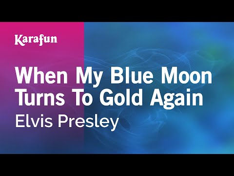 Elvis Presley - When My Blue Moon Turns to Gold Again