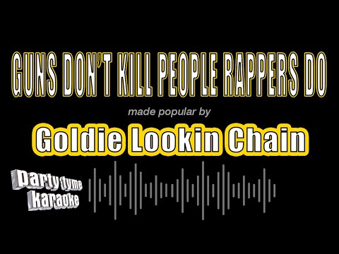 Goldie Lookin Chain - Guns Don't Kill People Rappers Do