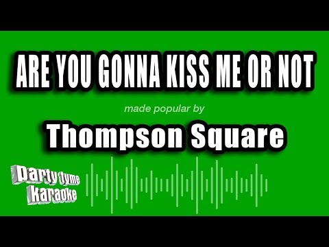 Thompson Square - Are You Gonna Kiss Me Or Not