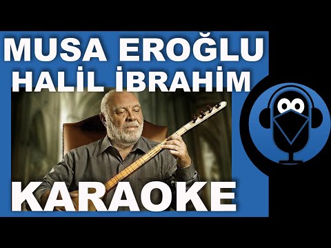 MUSA EROĞLU - HALİL İBRAHİM / ( Türkü Karaoke ) / Sözleri / Lyrics / Fon Müziği / COVER