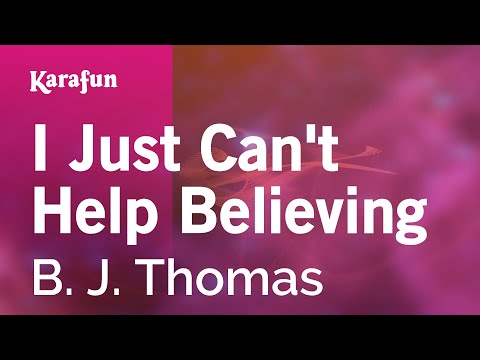 B. J. Thomas - I Just Can't Help Believing