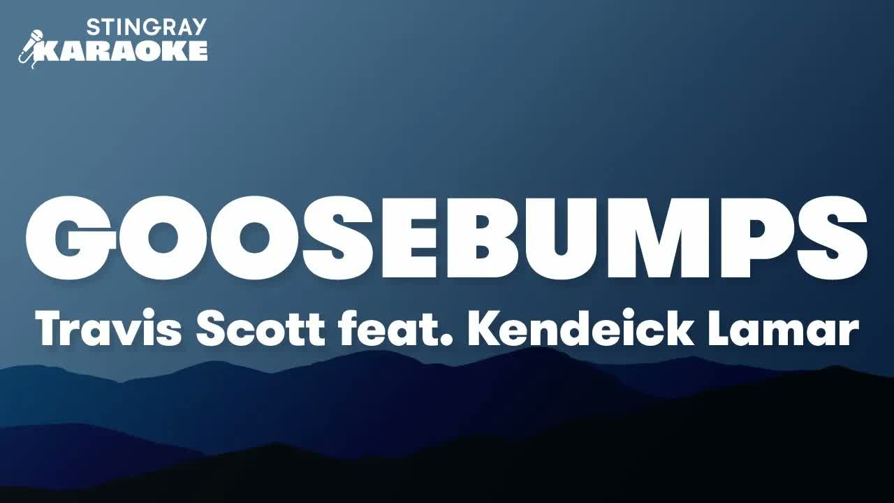 Travis Scott feat Kendrick Lamar - Goosebumps