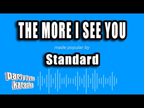 Standard - The More I See You