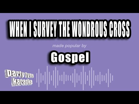 Gospel - When I Survey The Wondrous Cross