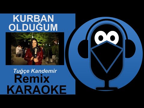 Tuğçe Kandemir / Kurban Olduğum KARAOKE Remix /SÖZLERİ (Cover)