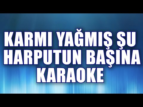 KARMI YAĞMIŞ ŞU HARPUTUN BAŞINA KARAOKE ton: do