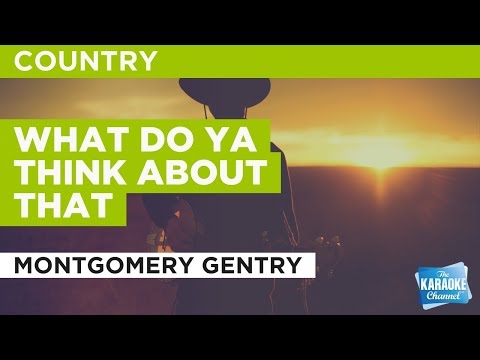 Montgomery Gentry - What Do Ya Think About That