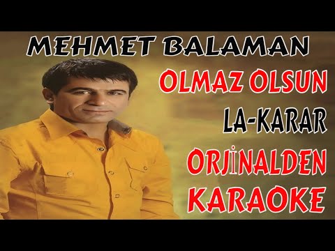MEHMET BALAMAN OLMAZ OLSUN LA-KARAR